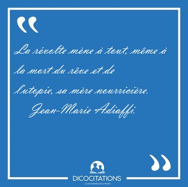La rvolte mne  tout, mme  la mort du rve et de l'utopie, [...] - Jean-Marie Adiaffi...