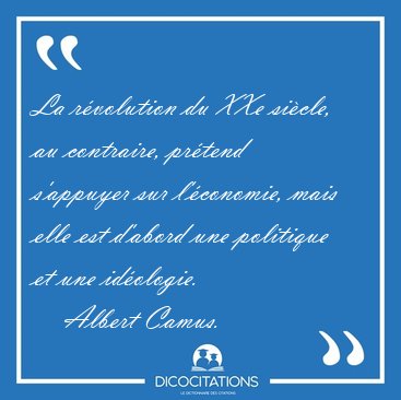 La rvolution du XXe sicle, au contraire, prtend s'appuyer sur [...] - Albert Camus...