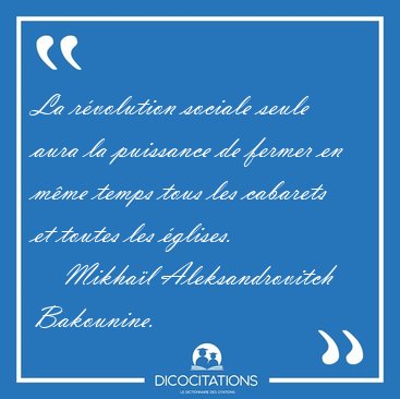 La rvolution sociale seule aura la puissance de fermer en mme [...] - Mikhal Aleksandrovitch Bakounine...