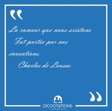 La rumeur que nous existons    Fut port�e par nos [...] - Charles de Leusse...