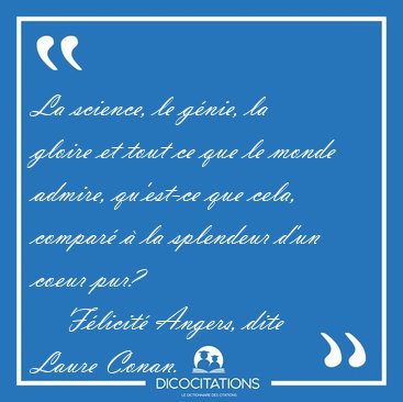La science, le g�nie, la gloire et tout ce que le monde admire, [...] - F�licit� Angers, dite Laure Conan...