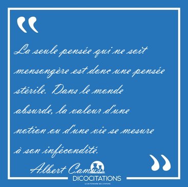 La seule pense qui ne soit mensongre est donc une pense [...] - Albert Camus...