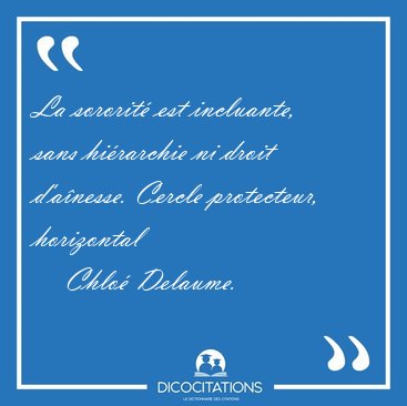 La sororit est incluante, sans hirarchie ni droit d'anesse. [...] - Chlo Delaume...