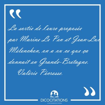 La sortie de l'euro propos�e par Marine Le Pen et Jean-Luc [...] - Val�rie P�cresse...