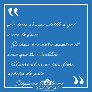La terre s'ouvre vieille � qui cr�ve la faim.    Je hais une [...] - St�phane Mallarm�...