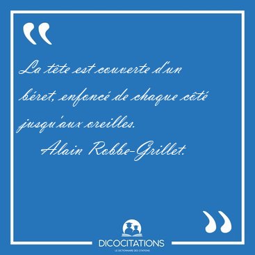 La tte est couverte d'un bret, enfonc de chaque ct [...] - Alain Robbe-Grillet...