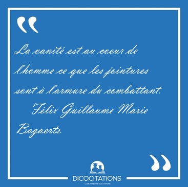 La vanit� est au coeur de l'homme ce que les jointures sont � [...] - F�lix Guillaume Marie Bogaerts...