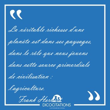 La vritable richesse d'une plante est dans ses paysages, dans [...] - Frank Herbert...