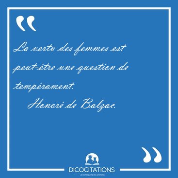 La vertu des femmes est peut-�tre une question de [...] - Honor� de Balzac...