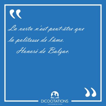 La vertu n'est peut-�tre que la politesse de [...] - Honor� de Balzac...