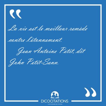 La vie est le meilleur rem�de contre [...] - Jean Antoine Petit, dit John Petit-Senn...