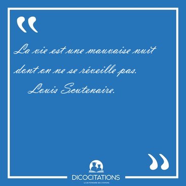 La vie est une mauvaise nuit dont on ne se rveille [...] - Louis Scutenaire...