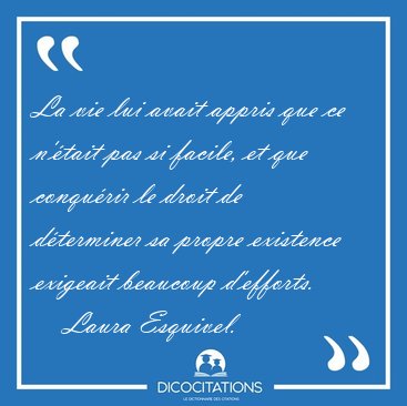 La vie lui avait appris que ce n'�tait pas si facile, et que [...] - Laura Esquivel...