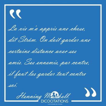 La vie m'a appris une chose, dit Str�m. On doit garder une [...] - Henning Mankell...