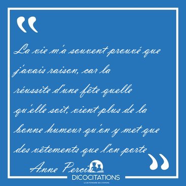 La vie m'a souvent prouv� que j'avais raison, car la r�ussite [...] - Anne Percin...