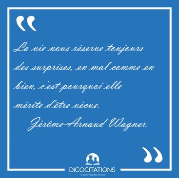 La Vie Nous Reserve Toujours Des Surprises En Mal Comme En Jerome Arnaud Wagner La Vie Nous Réserve Des Surprises Citation