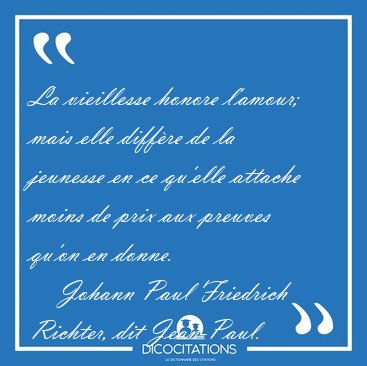 La vieillesse honore l'amour; mais elle diff�re de la jeunesse [...] - Johann Paul Friedrich Richter, dit Jean-Paul...