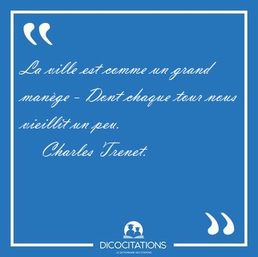 La ville est comme un grand mange - Dont chaque tour nous [...] - Charles Trenet...