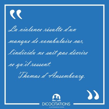 La violence rsulte dun manque de vocabulaire car, lindividu [...] - Thomas d' Ansembourg...
