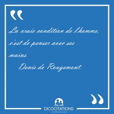 La vraie condition de l'homme, c'est de penser avec ses [...] - Denis de Rougemont...