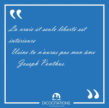 La vraie et seule libert� est int�rieure  Usine tu n�auras pas [...] - Joseph Ponthus...