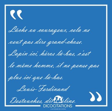 Lche ou courageux, cela ne veut pas dire grand-chose. Lapin [...] - Louis-Ferdinand Destouches, dit Cline...
