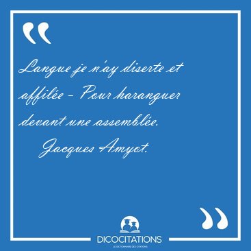 Langue je n'ay diserte et affil�e - Pour haranguer devant une [...] - Jacques Amyot...