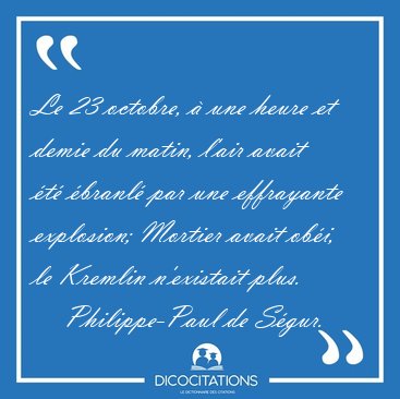 Le 23 octobre,  une heure et demie du matin, l'air avait t [...] - Philippe-Paul de Sgur...