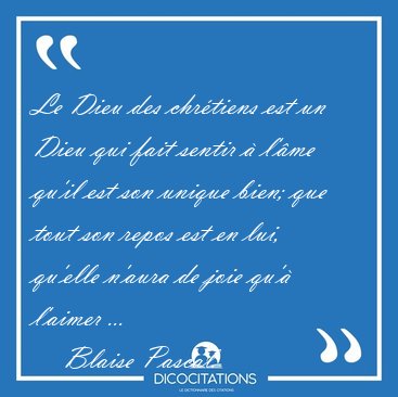 Le Dieu des chrtiens est un Dieu qui fait sentir  l'me qu'il [...] - Blaise Pascal...