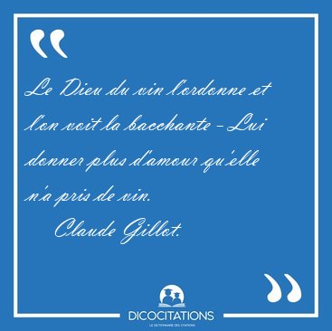 Le Dieu du vin l'ordonne et l'on voit la bacchante - Lui donner [...] - Claude Gillot...