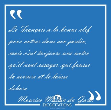 Le Franais a la bonne clef pour entrer dans son jardin, mais [...] - Maurice Martin du Gard...