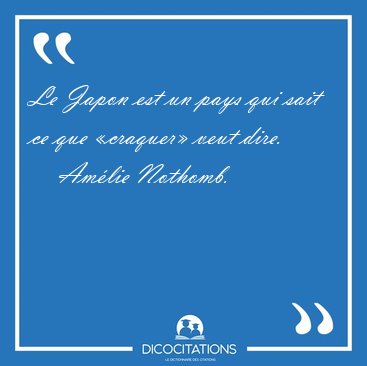 Le Japon est un pays qui sait ce que craquer veut [...] - Amlie Nothomb...