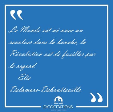Le Monde est n avec un revolver dans la bouche, la Rvolution [...] - Elie Delamare-Deboutteville...
