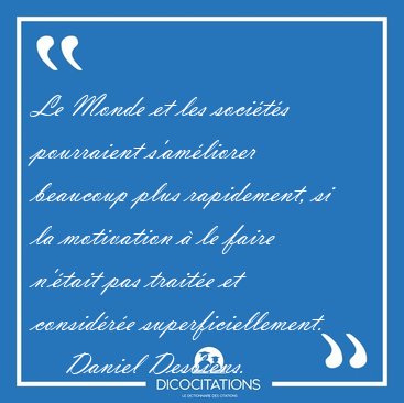 Le Monde et les soci�t�s pourraient s'am�liorer beaucoup plus [...] - Daniel Desbiens...