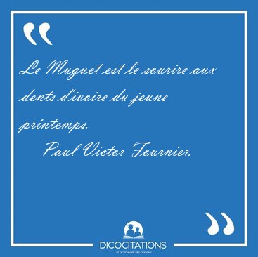 Le Muguet est le sourire aux dents d'ivoire du jeune [...] - Paul Victor Fournier...
