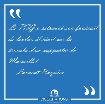 Le PSG a retrouv son fauteuil de leader: il tait sur la [...] - Laurent Ruquier...
