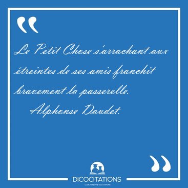 Le Petit Chose s'arrachant aux �treintes de ses amis franchit [...] - Alphonse Daudet...