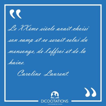 Le XX�me si�cle avait choisi son camp et ce serait celui du [...] - Caroline  Laurent...