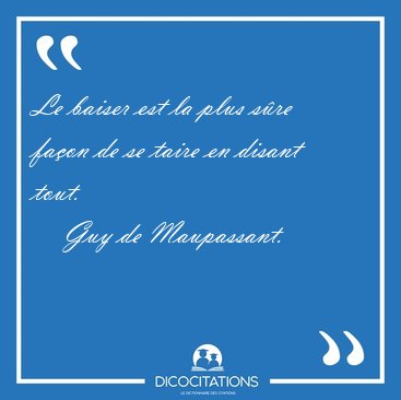 Le Baiser Est La Plus Sure Facon De Se Taire En Disant Guy De Maupassant