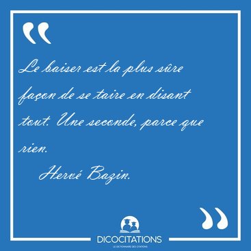 Le baiser est la plus s�re fa�on de se taire en disant tout. Une [...] - Herv� Bazin...