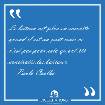 Le Bateau Est Plus En Securite Quand Il Est Au Port Mais Ce Paulo Coelho