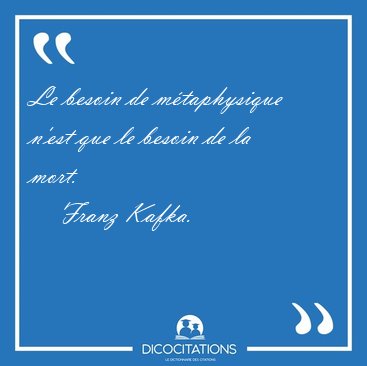 Le besoin de m�taphysique n'est que le besoin de la [...] - Franz Kafka...