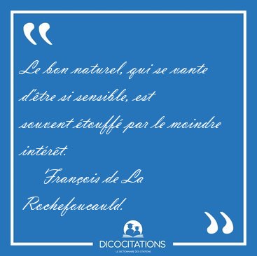 Le bon naturel, qui se vante d'�tre si sensible, est souvent [...] - Fran�ois de La Rochefoucauld...