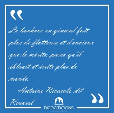 Le bonheur en g�n�ral fait plus de flatteurs et d'envieux que le [...] - Antoine Rivaroli, dit Rivarol...