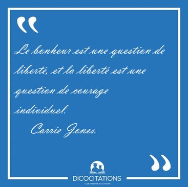 Le bonheur est une question de libert, et la libert est une [...] - Carrie Jones...
