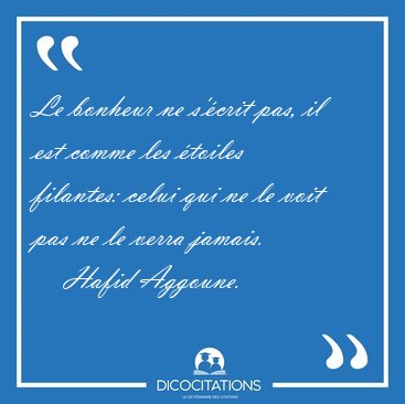 Le bonheur ne s'�crit pas, il est comme les �toiles filantes: [...] - Hafid Aggoune...