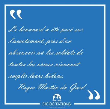 Le brancard a �t� pos� sur l'accotement, pr�s d'un abreuvoir o� [...] - Roger Martin du Gard...