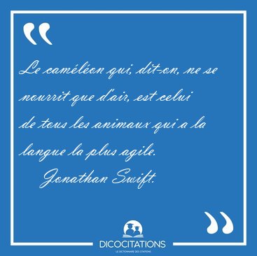 Le camlon qui, dit-on, ne se nourrit que d'air, est celui de [...] - Jonathan Swift...