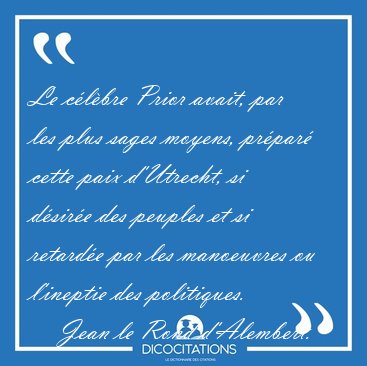 Le clbre Prior avait, par les plus sages moyens, prpar cette [...] - Jean le Rond d'Alembert...