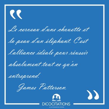 Le cerveau d'une chouette et la peau d'un lphant. C'est [...] - James Patterson...